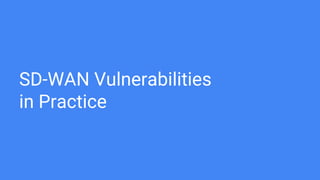 SD-WAN Vulnerabilities
in Practice
 