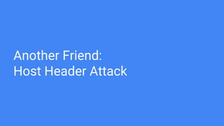 Another Friend:
Host Header Attack
 