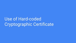 Use of Hard-coded
Cryptographic Certificate
 