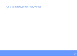 CSS selectors, properties, values
11
 