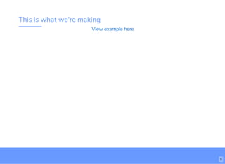 This is what we're making
View example here
5
 