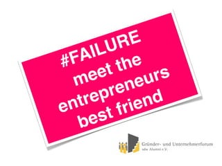 #FAILURE
meet the
entrepreneurs
best friend
 