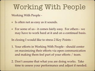 Working With People
Working With People -

  Is often not as easy as it sounds.

  For some of us - it comes fairly easy. ...