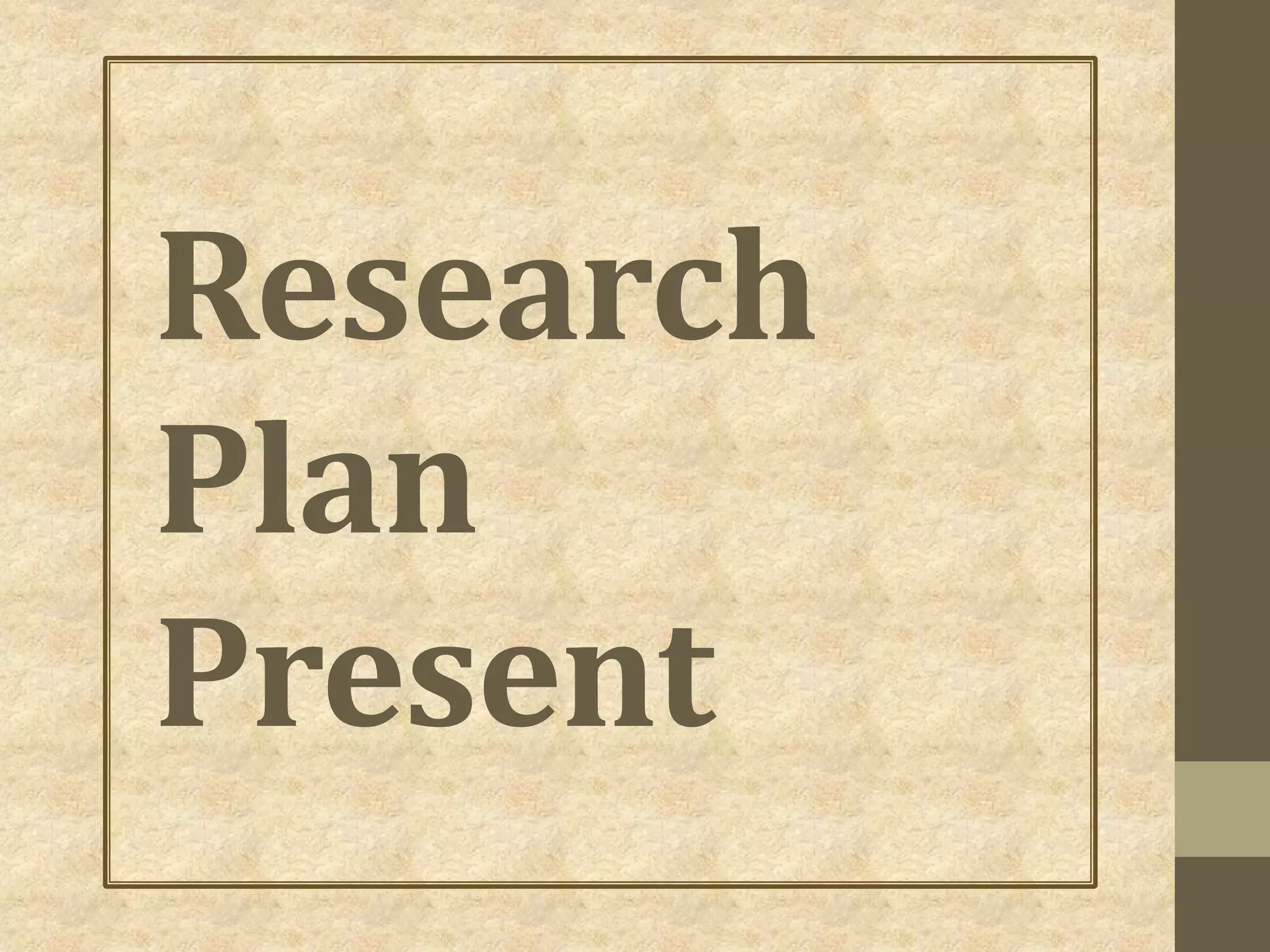 Research
Plan
Present
 