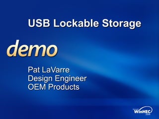 USB Lockable StorageUSB Lockable Storage
Pat LaVarrePat LaVarre
Design EngineerDesign Engineer
OEM ProductsOEM Products
 