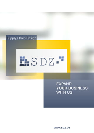 www.sdz.de
SDZ
Supply Chain Design
EXPAND
YOUR BUSINESS
WITH US
 
