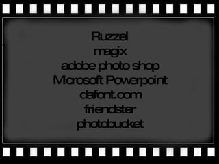 Ruzzel magix adobe photo shop Microsoft Powerpoint dafont.com friendster photobucket 