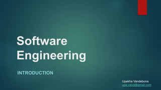 Software
Engineering
INTRODUCTION
Upekha Vandebona
upe.vand@gmail.com
 