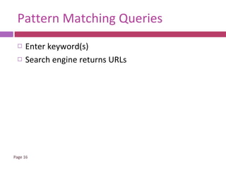 Pattern Matching Queries Enter keyword(s) Search engine returns URLs 