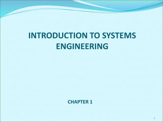 1
INTRODUCTION TO SYSTEMS
ENGINEERING
CHAPTER 1
 