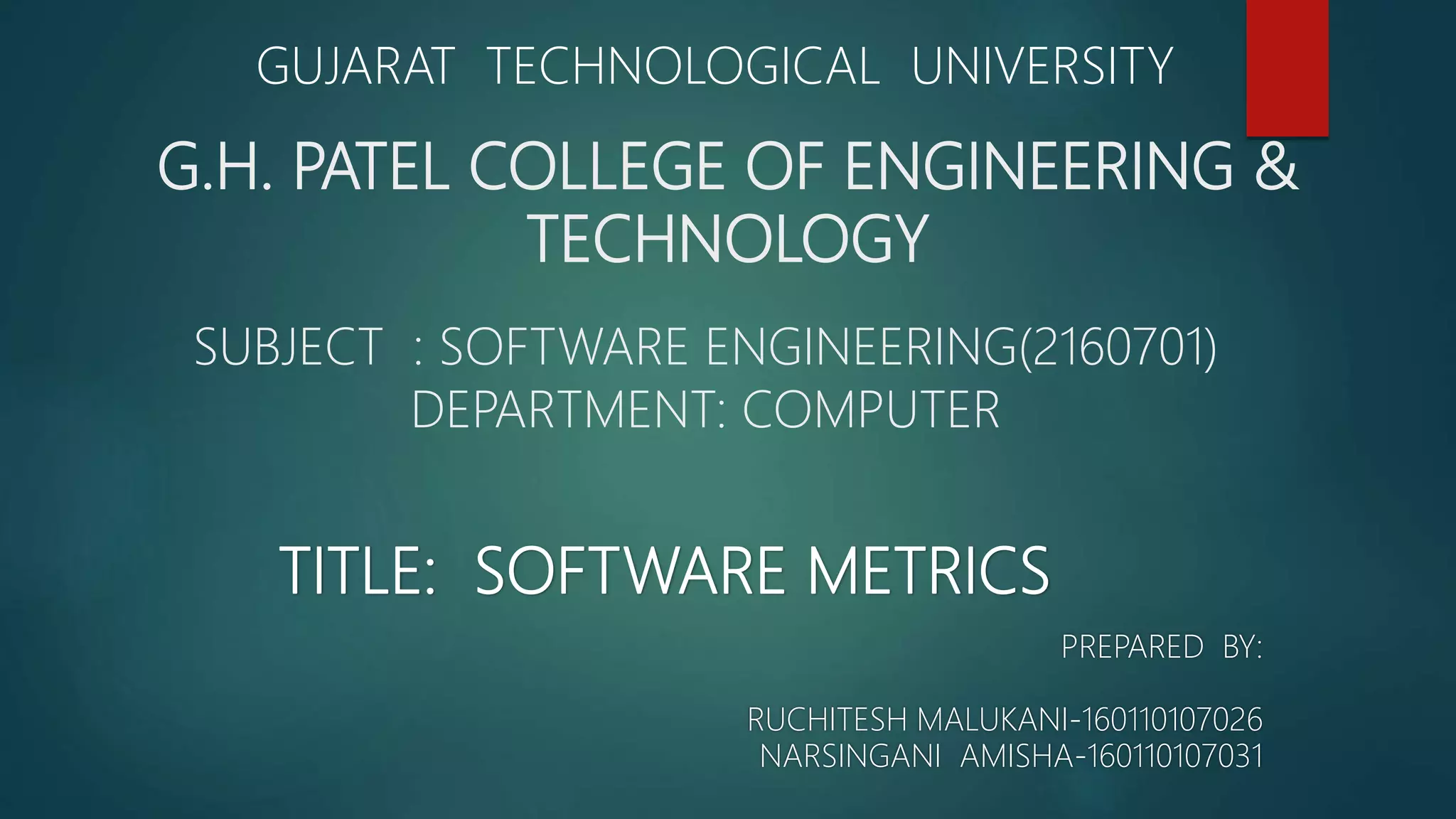G.H. PATEL COLLEGE OF ENGINEERING &
TECHNOLOGY
SUBJECT : SOFTWARE ENGINEERING(2160701)
DEPARTMENT: COMPUTER
PREPARED BY:
RUCHITESH MALUKANI-160110107026
NARSINGANI AMISHA-160110107031
GUJARAT TECHNOLOGICAL UNIVERSITY
 