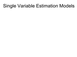 Single Variable Estimation Models
 