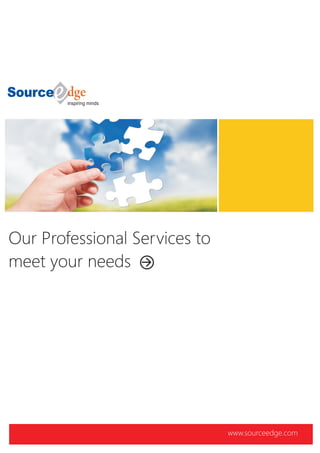 Consulting

Our Professional Services to
meet your needs

www.sourceedge.com

 
