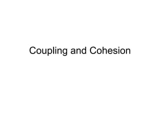 Coupling and Cohesion
 