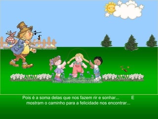 Ria Slides Pois é a soma delas que nos fazem rir e sonhar...  E mostram o caminho para a felicidade nos encontrar... 