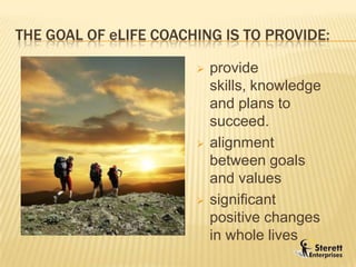The Goal of eLife Coaching is to provide:provide skills, knowledge and plans to succeed. 