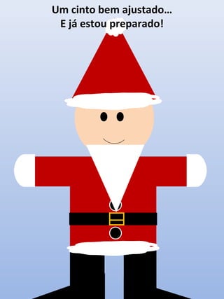 Um cinto bem ajustado…
E já estou preparado!

 