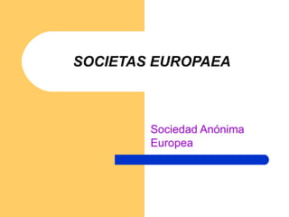 SOCIETAS EUROPAEA Sociedad Anónima Europea 