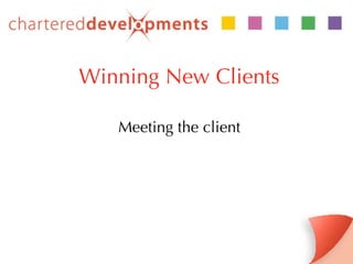 Winning New Clients Meeting the client 