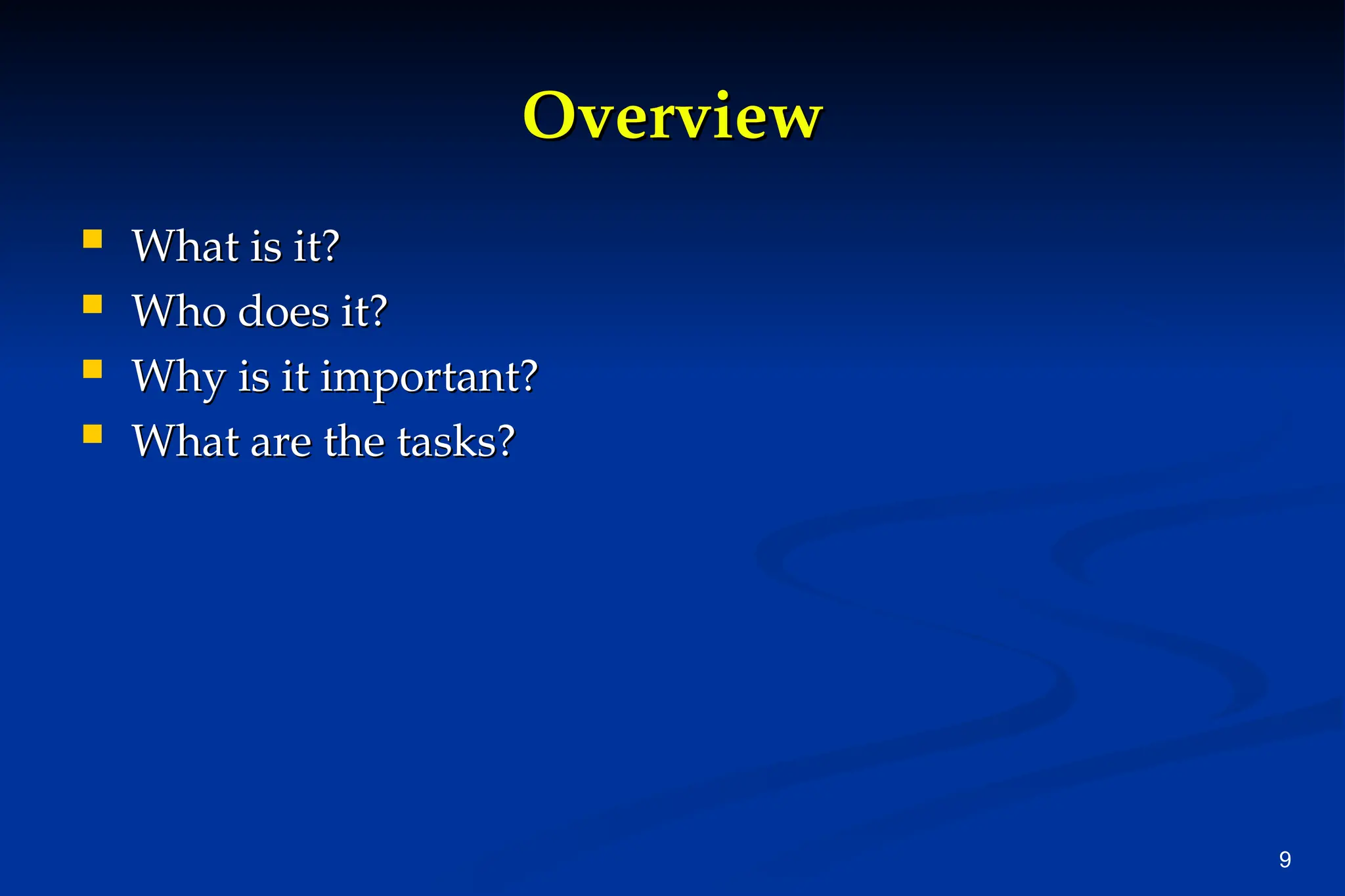 9
Overview
Overview
 What is it?
What is it?
 Who does it?
Who does it?
 Why is it important?
Why is it important?
 What are the tasks?
What are the tasks?
 