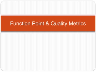 Function Point & Quality Metrics
 