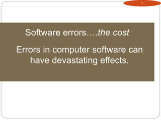 8
Software errors….the cost
Errors in computer software can
have devastating effects.
 