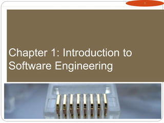 1
Chapter 1: Introduction to
Software Engineering
 
