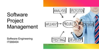 Software
Project
Management
Software Engineering
ITS66404
This Photo by Unknown Author is licensed under CC BY-SA
 