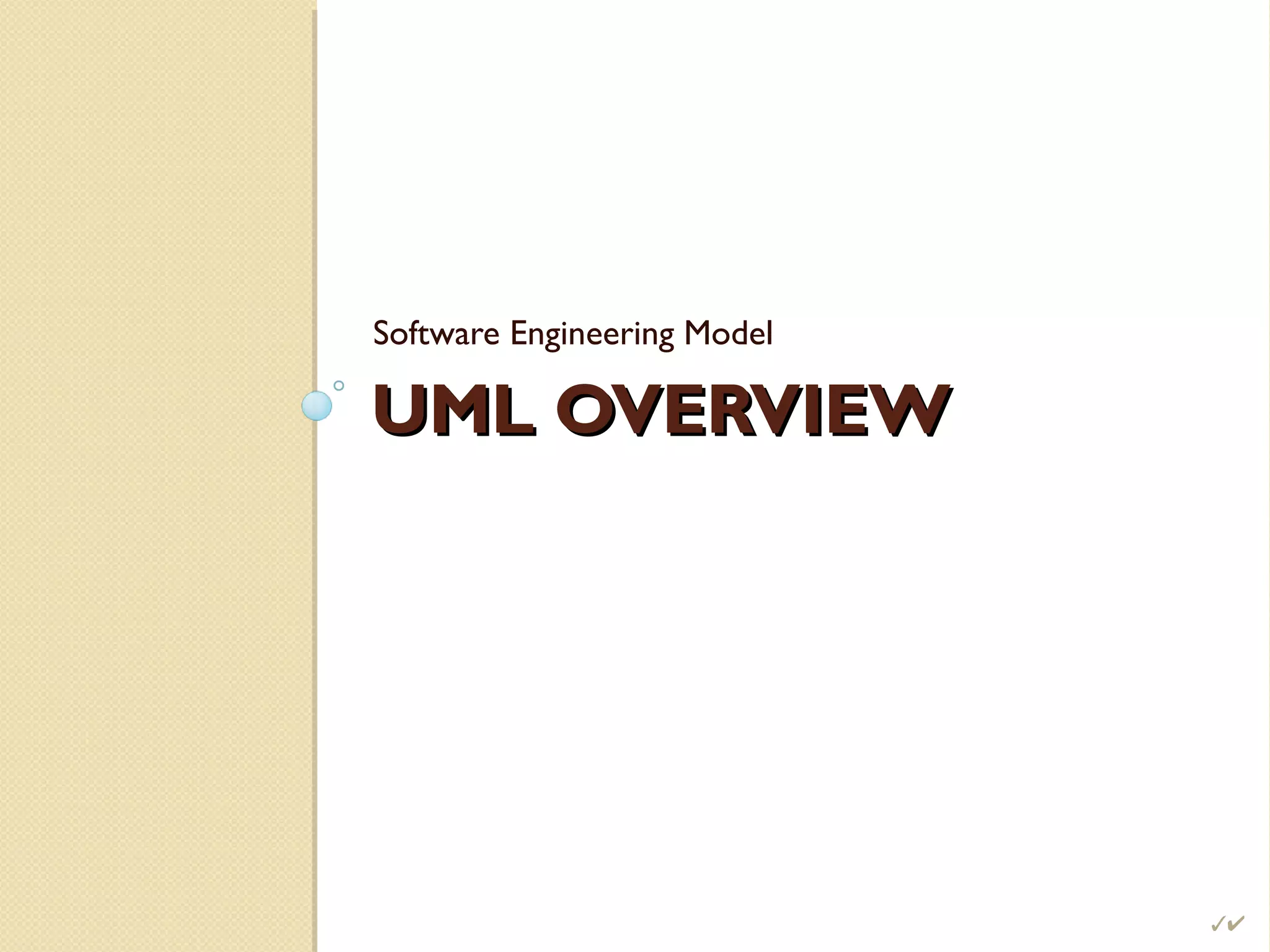 UML OVERVIEWUML OVERVIEW
Software Engineering Model

 