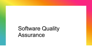 Software Quality
Assurance
 