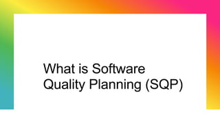 What is Software
Quality Planning (SQP)
 