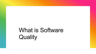 What is Software
Quality
 