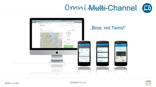 #WISSENTEILEN
Multi-Channel
„Bros, not Twins!“
Omni___
 