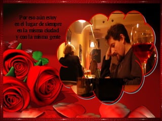 Por eso aún estoy en el lugar de siempre en la misma ciudad y con la misma gente 