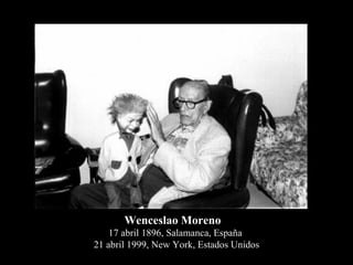 Wenceslao Moreno
    17 abril 1896, Salamanca, España
21 abril 1999, New York, Estados Unidos
 