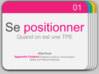 01
                  WINTER
                    Template
Se positionner
  Quand on est une TPE

                 Aïda Koné
 Approche Créative | Agence conseil en communication
             dédiée aux Petites Entreprises
 