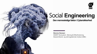 Social Engineering
DenmenneskeligefaktoriCybersikkerhed
 