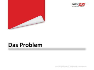 Wachsendes Interesse
Modul-basierte Technologie wird bis 2015 15% des
gesamten PV Marktes ausmachen  6GW
Laut IMS Research ist SolarEdge einer der größten
Gewinner von Marktanteilen

©2013 SolarEdge

|6

 