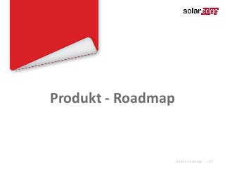 Produkt - Roadmap

©2013 SolarEdge

| 67

 