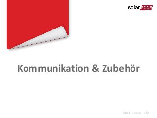 Kommunikation & Zubehör

©2013 SolarEdge

| 72

 