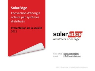 SolarEdge
Conversion d’énergie
solaire par systèmes
distribués
2013

©2013 SolarEdge

 