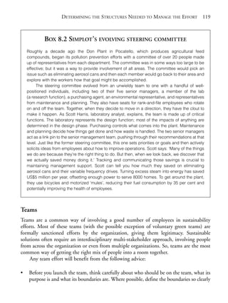 Chapter08.qxd   10/1/2008      5:18 PM     Page 119




                                   DETERMINING THE STRUCTURES NEEDED TO MANAGE THE EFFORT                         119



                         BOX 8.2 SIMPLOT’S EVOLVING STEERING COMMITTEE
                Roughly a decade ago the Don Plant in Pocatello, which produces agricultural feed
                compounds, began its pollution prevention efforts with a committee of over 20 people made
                up of representatives from each department. The committee was in some ways too large to be
                effective; but it was a way to provide involvement of all areas. The committee would pick an
                issue such as eliminating aerosol cans and then each member would go back to their area and
                explore with the workers how that goal might be accomplished.
                     The steering committee evolved from an unwieldy team to one with a handful of well-
                positioned individuals, including two of their five senior managers, a member of the lab
                (a research function), a purchasing agent, an environmental representative, and representatives
                from maintenance and planning. They also have seats for rank-and-file employees who rotate
                on and off the team. Together, when they decide to move in a direction, they have the clout to
                make it happen. As Scott Harris, laboratory analyst, explains, the team is made up of critical
                functions. The laboratory represents the design function; most of the impacts of anything are
                determined in the design phase. Purchasing controls what comes into the plant. Maintenance
                and planning decide how things get done and how waste is handled. The two senior managers
                act as a link pin to the senior management team, pushing through their recommendations at that
                level. Just like the former steering committee, this one sets priorities or goals and then actively
                solicits ideas from employees about how to improve operations. Scott says: ‘Many of the things
                we do are because they’re the right thing to do. But then, when we look back, we discover that
                we actually saved money doing it.’ Tracking and communicating those savings is crucial to
                maintaining management support. Scott can tell you how much they saved on eliminating
                aerosol cans and their variable frequency drives. Turning excess steam into energy has saved
                US$5 million per year, offsetting enough power to serve 8000 homes. To get around the plant,
                they use bicycles and motorized ‘mules’, reducing their fuel consumption by 35 per cent and
                potentially improving the health of employees.




            Teams
            Teams are a common way of involving a good number of employees in sustainability
            efforts. Most of these teams (with the possible exception of voluntary green teams) are
            formally sanctioned efforts by the organization, giving them legitimacy. Sustainable
            solutions often require an interdisciplinary multi-stakeholder approach, involving people
            from across the organization or even from multiple organizations. So, teams are the most
            common way of getting the right mix of people into a room together.
                 Any team effort will benefit from the following advice:

            •    Before you launch the team, think carefully about who should be on the team, what its
                 purpose is and what its boundaries are. Where possible, define the boundaries so clearly
 