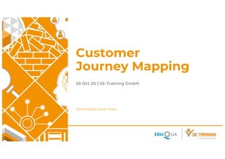 Customer
Journey Mapping
29 Oct 20 | SE-Training GmbH
Delivered by Shaun West
 