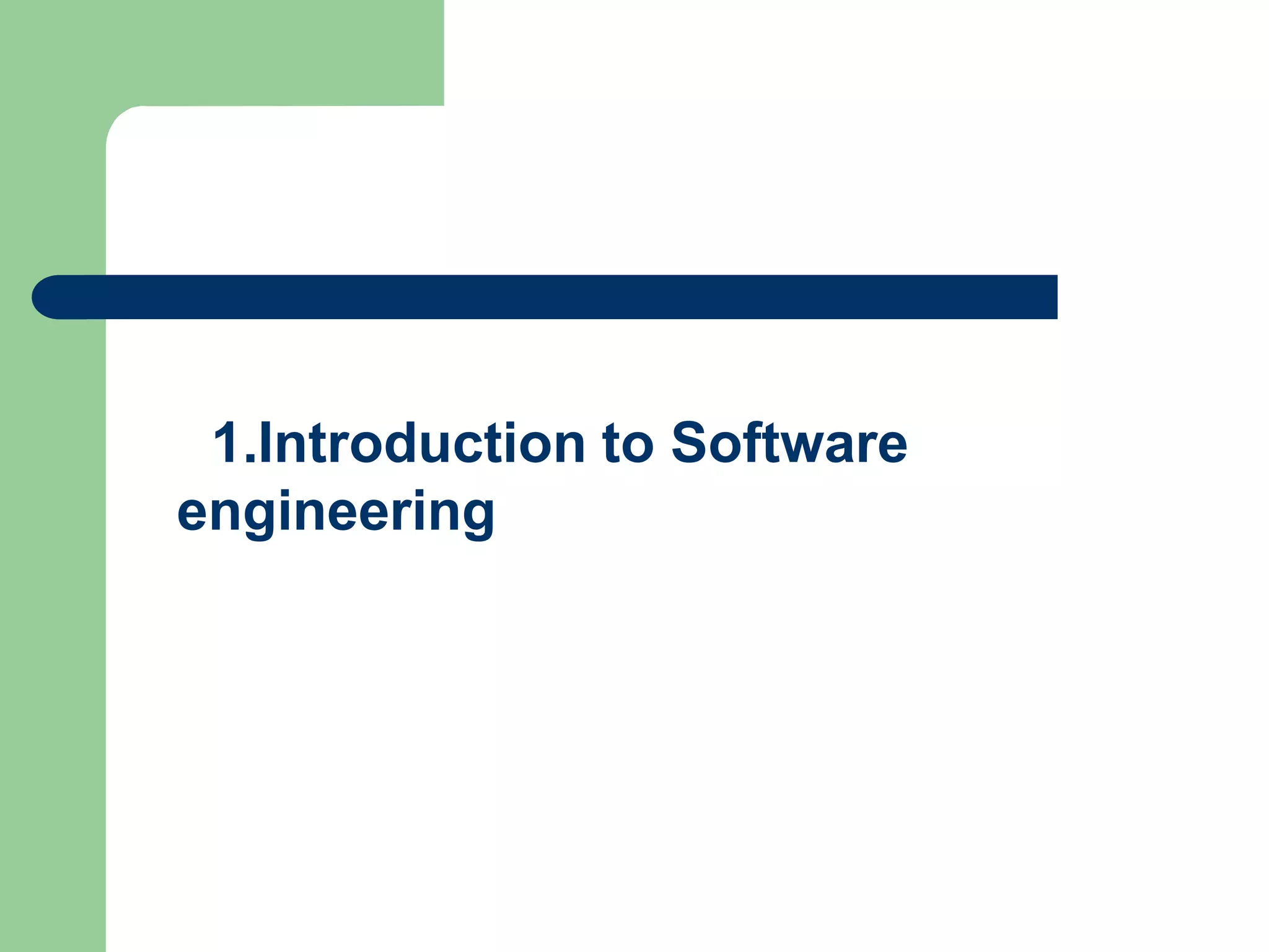 1.Introduction to Software
engineering
 