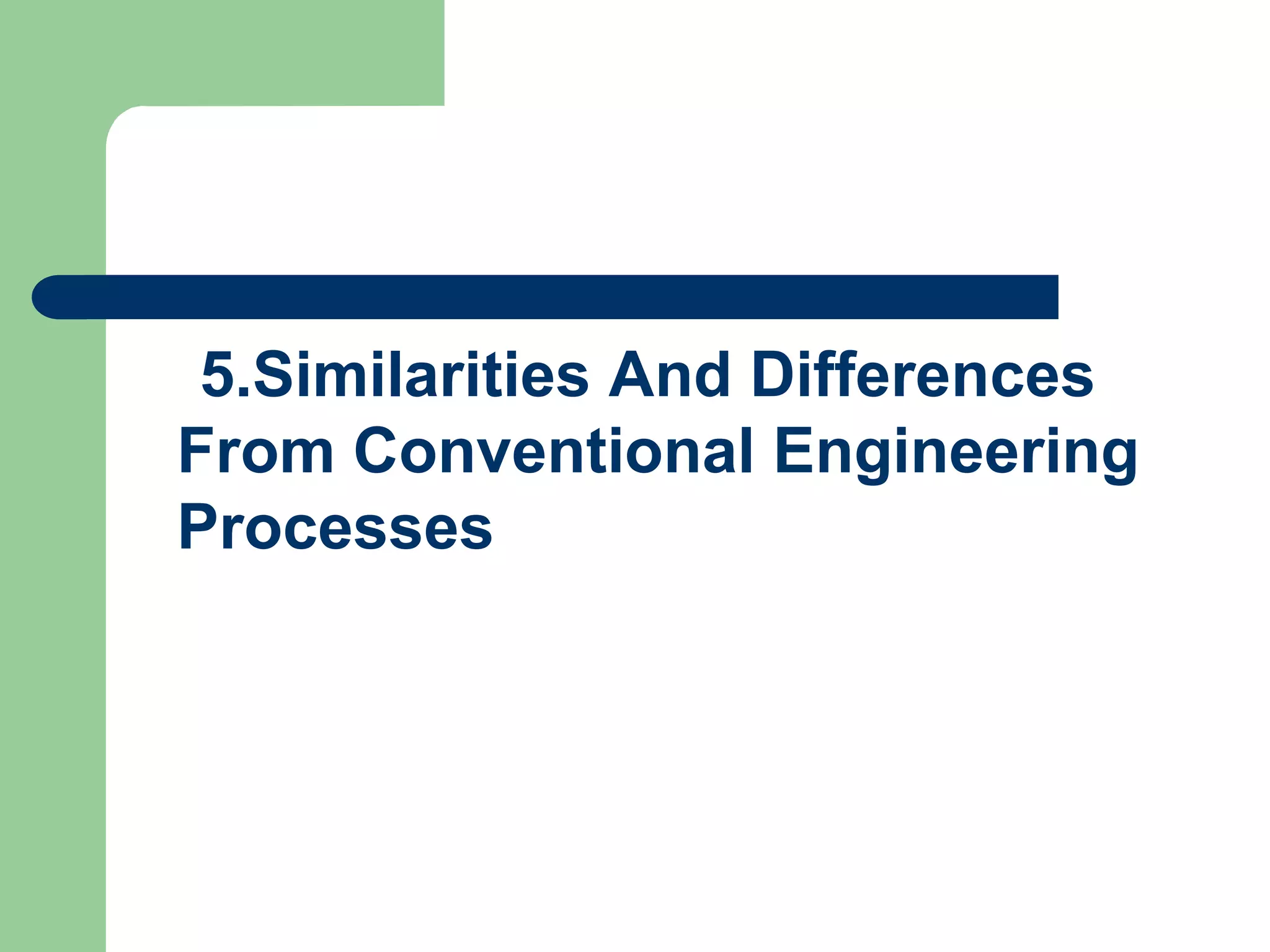 5.Similarities And Differences
From Conventional Engineering
Processes
 