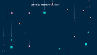 Defining a Framework Activity
 