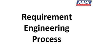 Requirement
Engineering
Process
 