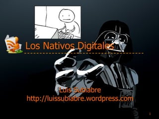 Luis Subiabre http://luissubiabre.wordpress.com Los Nativos Digitales 