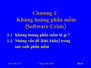Chương  2:  Khủng   hoảng   phần   mềm ( Software   Crisis )  2.1  Khủng   hoảng   phần   mềm   là   gì  ? 2.2  Những   vấn   đề  ( khó   khăn )  trong   sản   xuất   phần   mềm 