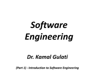 Software
Engineering
Dr. Kamal Gulati
(Part 1) - Introduction to Software Engineering
 